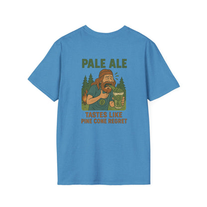 'Pale Ale Tastes Like Pine Cone Regret' T-Shirt